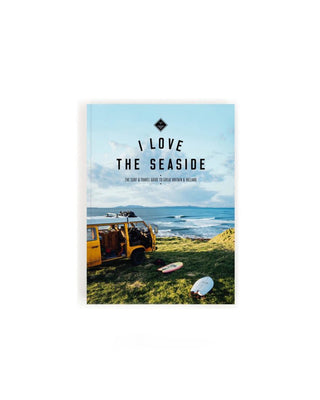 I Love The Seaside The Surf/Travel Guide To Great Britain and Ireland